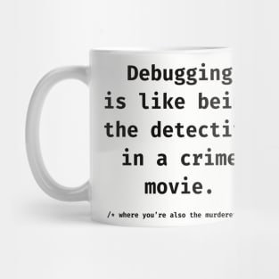 Debugging is like being a detective Mug